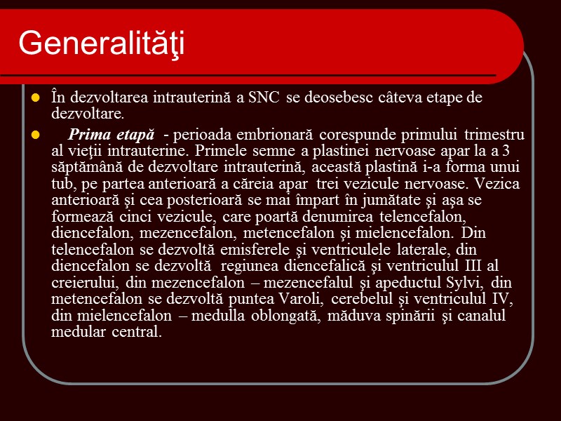 În dezvoltarea intrauterină a SNC se deosebesc câteva etape de dezvoltare. În dezvoltarea intrauterină a SNC se deosebesc câteva etape de dezvoltare.